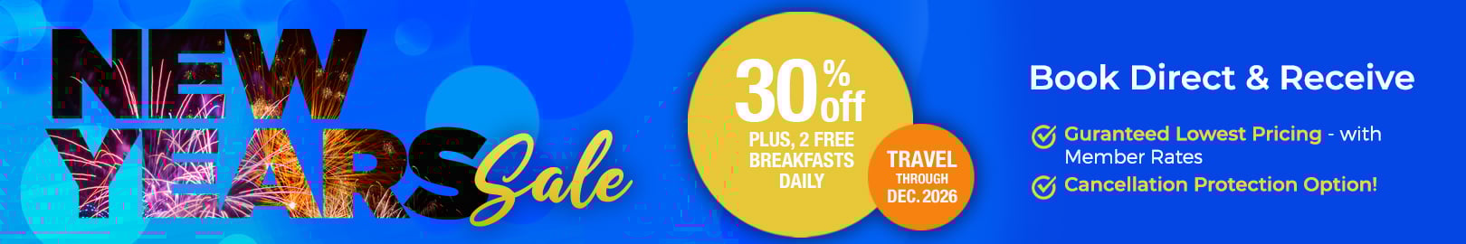 New Year's Sale - Save 30% + 2 Free Breakfasts Daily