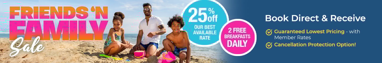 Friends & Family Sale - 25% Off + 2 FREE Breakfasts Daily