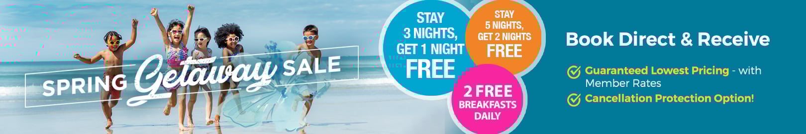 2026 Spring Getaway Sale - The longer you stay, the more you save. Plus receive 2 FREE Breakfasts Daily!